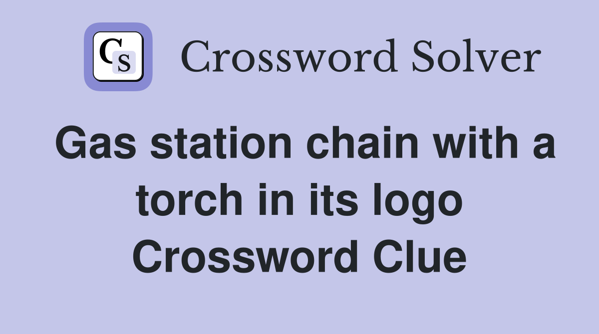 Gas station chain with a torch in its logo Crossword Clue Answers